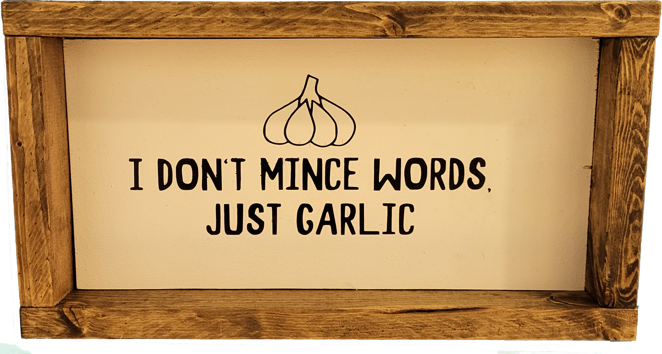 I don't mince words, just garlic