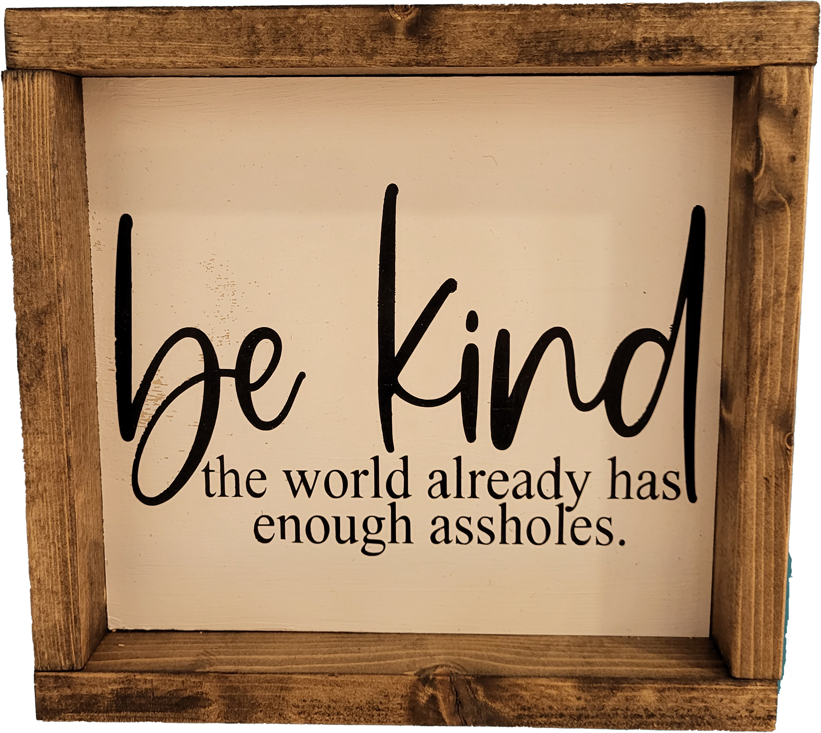 Be kind world has enough assholes