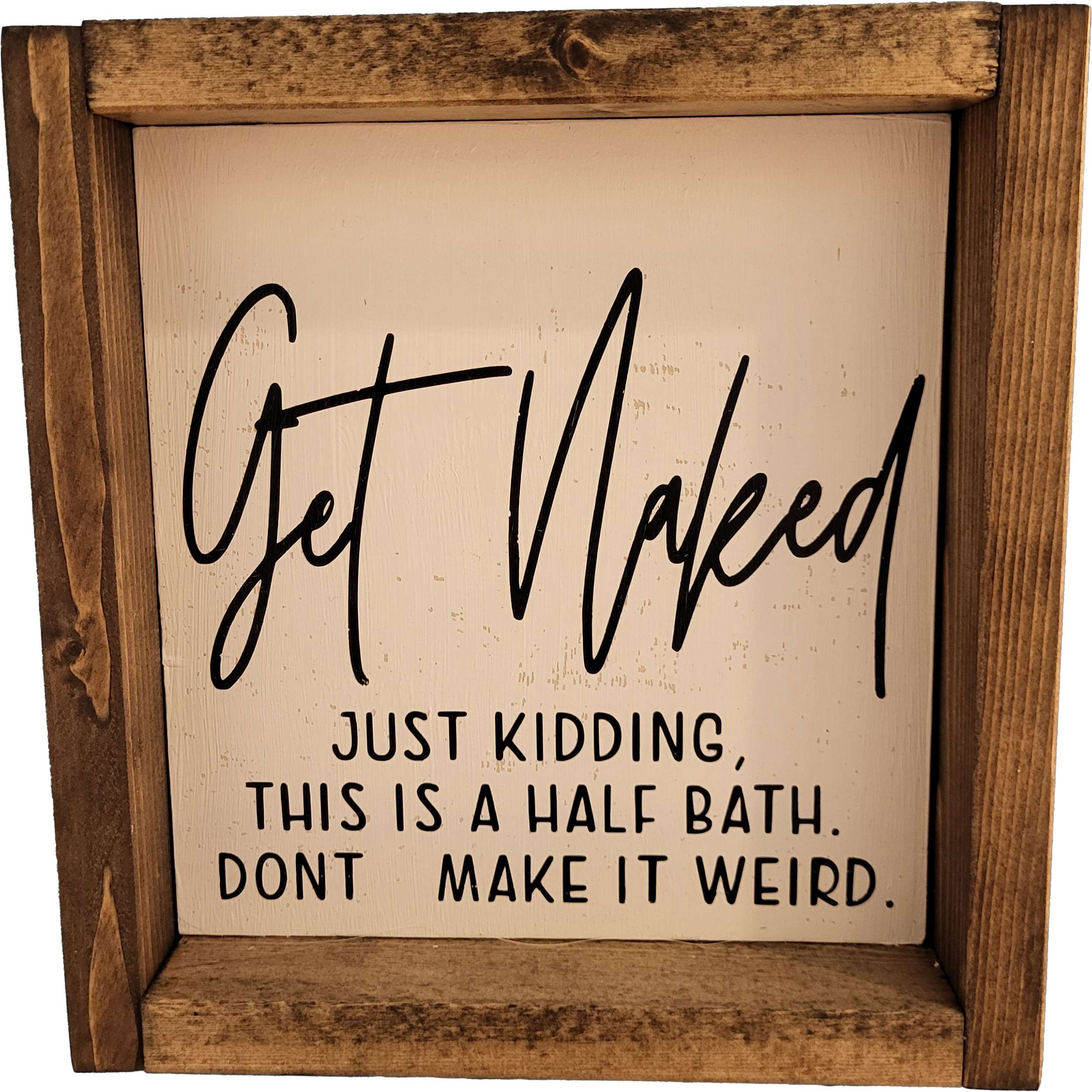Get naked just kidding